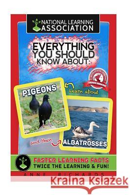 Everything You Should Know About Pigeons and Albatrosses Richards, Anne 9781983497377 Createspace Independent Publishing Platform - książka