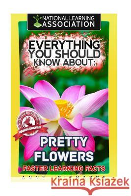 Everything You Should Know About: Pretty Flowers Richards, Anne 9781979646277 Createspace Independent Publishing Platform - książka