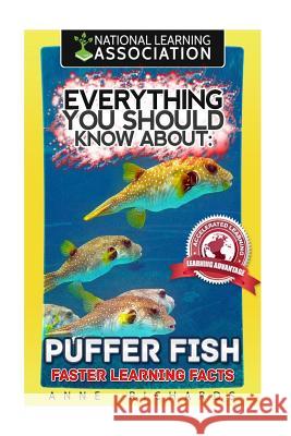 Everything You Should Know About: Puffer Fish Faster Learning Facts Richards, Anne 9781974155323 Createspace Independent Publishing Platform - książka