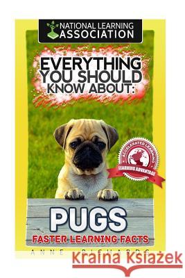 Everything You Should Know About: Pugs Faster Learning Facts Richards, Anne 9781974155712 Createspace Independent Publishing Platform - książka