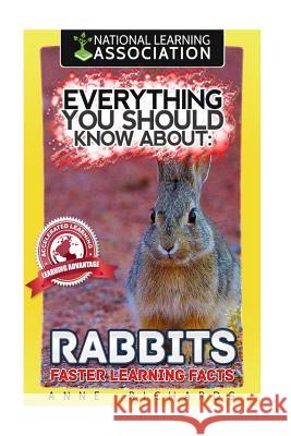 Everything You Should Know About: Rabbits Faster Learning Facts Richards, Anne 9781974156283 Createspace Independent Publishing Platform - książka