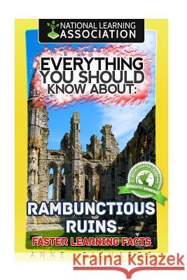 Everything You Should Know About: Rambunctious Ruins Faster Learning Facts Richards, Anne 9781974300341 Createspace Independent Publishing Platform - książka