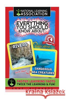 Everything You Should Know About Rivers and Dangerous Sea Creatures Richards, Anne 9781984178299 Createspace Independent Publishing Platform - książka