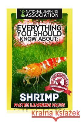 Everything You Should Know About: Shrimp Faster Learning Facts Richards, Anne 9781973989097 Createspace Independent Publishing Platform - książka