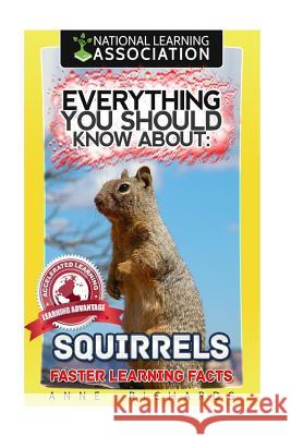 Everything You Should Know About: Squirrels Richards, Anne 9781973989400 Createspace Independent Publishing Platform - książka