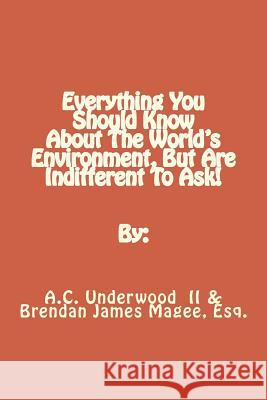 Everything You Should Know About The World's Environment, But Are Indifferent To Ask! Magee, Brendan J. 9781495410154 Createspace Independent Publishing Platform - książka