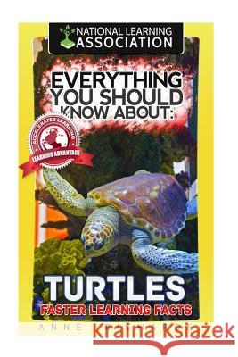 Everything You Should Know About: Turtles Faster Learning Facts Richards, Anne 9781974275052 Createspace Independent Publishing Platform - książka