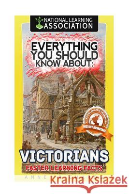 Everything You Should Know About: Victorians Faster Learning Facts Richards, Anne 9781974379590 Createspace Independent Publishing Platform - książka