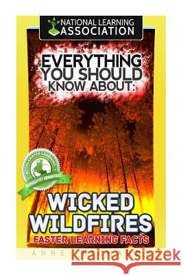 Everything You Should Know About: Wicked Wildfires Faster Learning Facts Richards, Anne 9781974346691 Createspace Independent Publishing Platform - książka