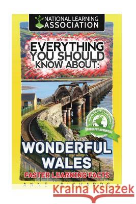 Everything You Should Know About: Wonderful Wales Faster Learning Facts Richards, Anne 9781974347018 Createspace Independent Publishing Platform - książka