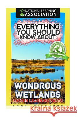 Everything You Should Know About: Wondrous Wetlands Faster Learning Facts Richards, Anne 9781974347193 Createspace Independent Publishing Platform - książka