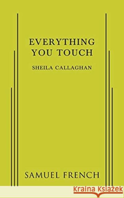 Everything You Touch Sheila Callaghan 9780573704727 Samuel French, Inc. - książka