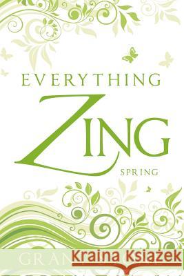 Everything Zing: Spring Grant Stone 9781478325239 Createspace Independent Publishing Platform - książka