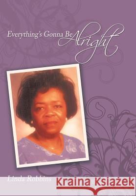 Everything's Gonna Be Alright Linda Robbins 9781456738006 Authorhouse - książka