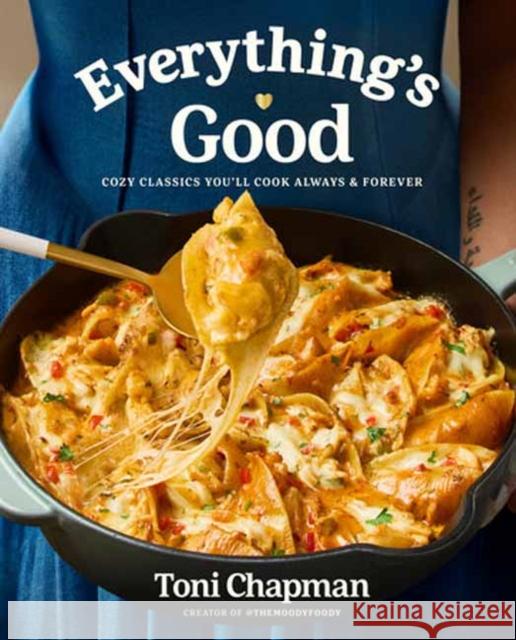 Everything's Good: Cozy Classics You'll Cook Always and Forever: A Cookbook Toni Chapman 9780593800782 Clarkson Potter Publishers - książka