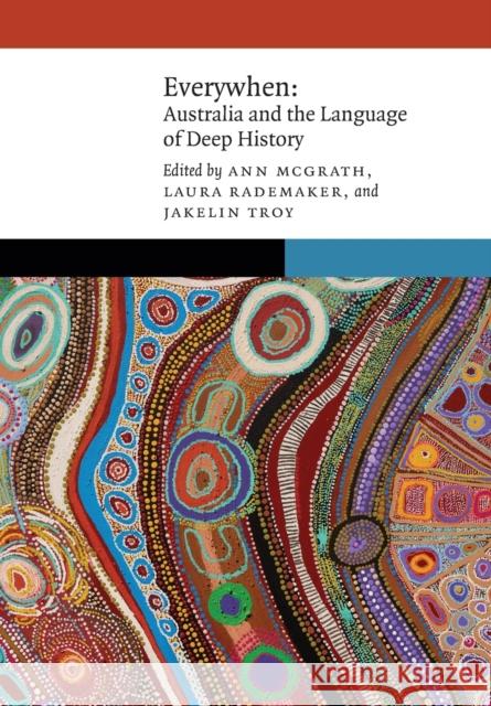 Everywhen: Australia and the Language of Deep History Ann McGrath Jakelin Troy Laura Rademaker 9781496227287 University of Nebraska Press - książka