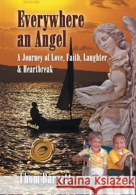 Everywhere an Angel: A Journey of Love, Faith, Laughter, and Heartbreak Thom Barrett 9781490735429 Trafford Publishing - książka