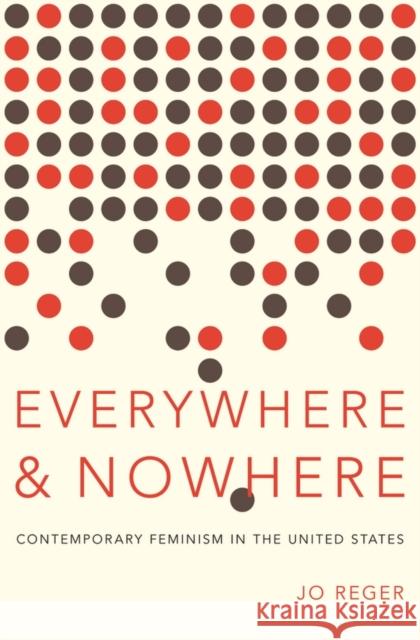 Everywhere and Nowhere: Contemporary Feminism in the United States Reger, Jo 9780199861989 Oxford University Press, USA - książka
