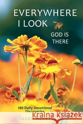 Everywhere I Look, God Is There: 180 Daily Devotional Discoveries Susan Roberts 9781945099007 Cladach Publishing - książka