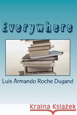 Everywhere: in honor of the 8oth birtday of the author Roche Dugand II, Luis Armando 9781719245401 Createspace Independent Publishing Platform - książka