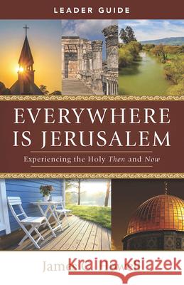 Everywhere Is Jerusalem Leader Guide: Experiencing the Holy Then and Now James C. Howell 9781791031336 Abingdon Press - książka