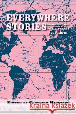 Everywhere Stories: Short Fiction from a Small Planet, Volume III Clifford Garstang 9781941209875 Press 53 - książka