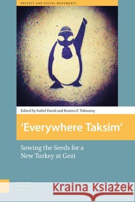 Everywhere Taksim: Sowing the Seeds for a New Turkey at Gezi Isabel David Kumru Toktamis  9789089648075 Amsterdam University Press - książka