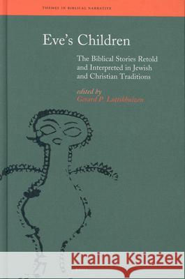 Eve's Children: The Biblical Stories Retold and Interpreted in Jewish and Christian Traditions Luttikhuizen, Gerard P. 9789004126152 Brill Academic Publishers - książka