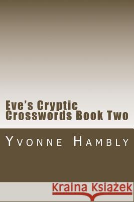 Eve's Cryptic Crosswords Book Two Yvonne Hambly 9781522778882 Createspace Independent Publishing Platform - książka