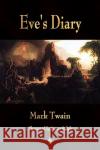 Eve's Diary, Complete Mark Twain, Lester Ralph 9781603863643 Watchmaker Publishing