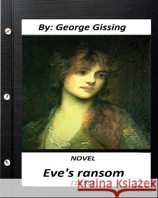 Eve's ransom (1895) NOVEL second edition (World's Classics) Gissing, George 9781530989447 Createspace Independent Publishing Platform - książka