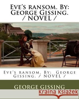 Eve's ransom. By: George Gissing. / NOVEL / Gissing, George 9781975953683 Createspace Independent Publishing Platform - książka