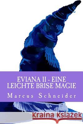 Eviana II: Eine leichte Brise Magie Schneider, Marcus 9781493727957 Createspace - książka