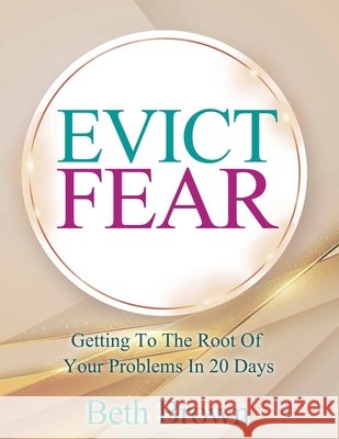 Evict Fear: Getting To The Root Of Your Problems In 20 Days Brown, Beth 9798218421854 Babs Photography LLC - książka