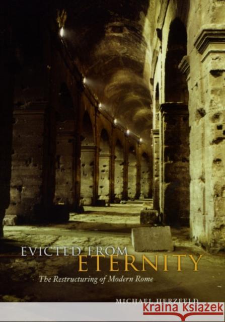 Evicted from Eternity: The Restructuring of Modern Rome Herzfeld, Michael 9780226329116 University of Chicago Press - książka