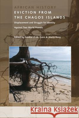 Eviction from the Chagos Islands: Displacement and Struggle for Identity Against Two World Powers Sandra Evers, Marry Kooy 9789004202603 Brill - książka