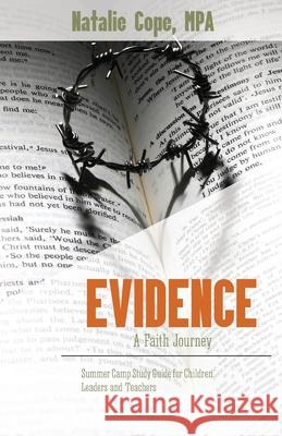Evidence: A Faith Journey: Summer Camp Study Guide for Children Leaders and Teachers Natalie Cope 9781946277312 Kharis Media LLC - książka