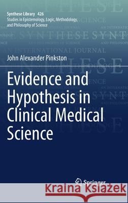 Evidence and Hypothesis in Clinical Medical Science John Alexander Pinkston 9783030442699 Springer - książka