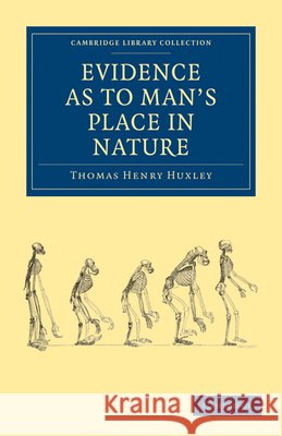 Evidence as to Man's Place in Nature Thomas Henry Huxley 9781108004572 Cambridge University Press - książka