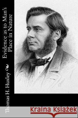 Evidence as to Man's Place in Nature Thomas H. Huxley 9781514762868 Createspace - książka