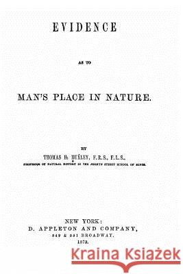 Evidence as to man's place in nature Huxley, Thomas H. 9781530738434 Createspace Independent Publishing Platform - książka