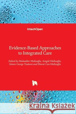Evidence-Based Approaches to Integrated Care Mukadder Mollaoğlu Simon George Taukeni Murat Can Mollaoğlu 9781836348542 Intechopen - książka
