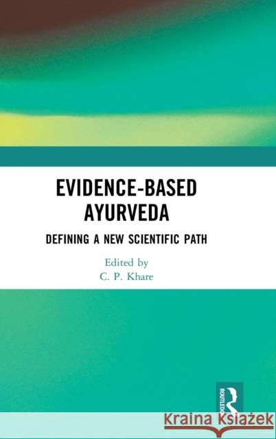 Evidence-based Ayurveda: Defining a New Scientific Path Khare, C. P. 9780367357092 Routledge - książka