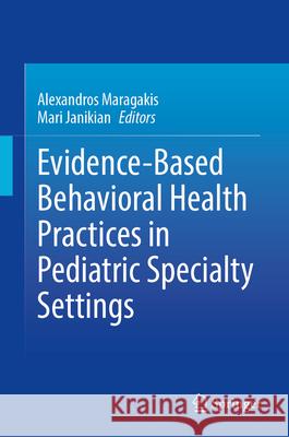 Evidence-Based Behavioral Health Practices in Pediatric Specialty Settings Alexandros Maragakis Mari Janikian 9783031710032 Springer - książka