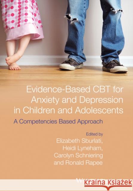 Evidence-Based CBT for Anxiety and Depression in Children and Adolescents: A Competencies Based Approach Sburlati, Elizabeth S. 9781118469248 John Wiley & Sons - książka