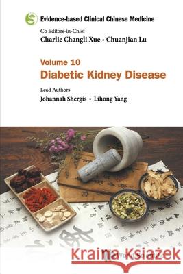 Evidence-Based Clinical Chinese Medicine - Volume 10: Diabetic Kidney Disease Charlie Changli Xue Chuanjian Lu Johannah Shergis 9789811235351 World Scientific Publishing Company - książka