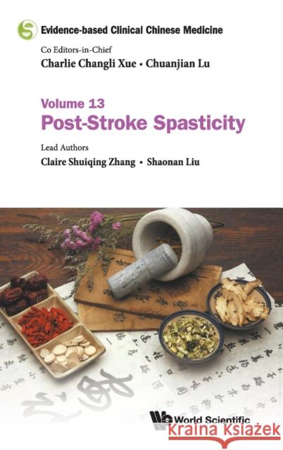 Evidence-Based Clinical Chinese Medicine - Volume 13: Post-Stroke Spasticity Charlie Changli Xue Chuanjian Lu Claire Shuiqing Zhang 9789811213717 World Scientific Publishing Company - książka