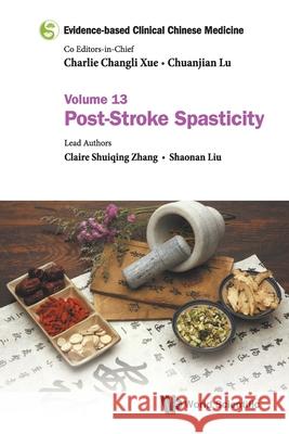 Evidence-Based Clinical Chinese Medicine - Volume 13: Post-Stroke Spasticity Charlie Changli Xue Chuanjian Lu Claire Shuiqing Zhang 9789811235382 World Scientific Publishing Company - książka