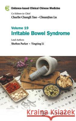 Evidence-Based Clinical Chinese Medicine - Volume 19: Irritable Bowel Syndrome Charlie Changli Xue Chuanjian Lu Shefton Parker 9789811261503 World Scientific Publishing Company - książka