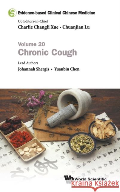 Evidence-Based Clinical Chinese Medicine - Volume 20: Chronic Cough Charlie Changli Xue Chuanjian Lu Johannah Shergis 9789811223136 World Scientific Publishing Company - książka